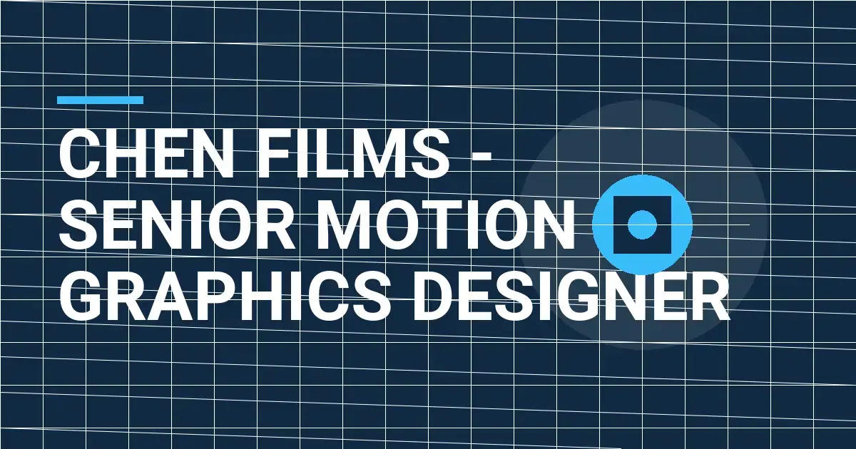 Chen Films - Senior Motion Graphics Designer