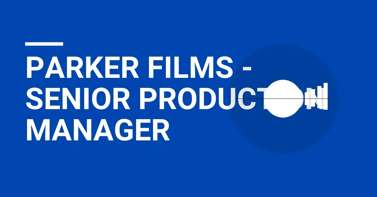 Parker Films - Senior Production Manager