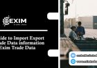Guide to Import Export Trade Data information at Exim Trade Data