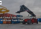 Unlock Global Trade Insights Import-Export Data with Exim Trade Data