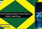 Get to Import Export Trade Data at Exim Trade Data