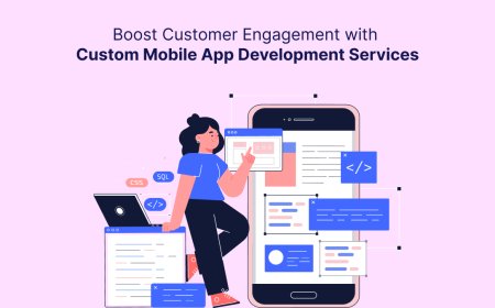 Boost Customer Engagement with Custom Mobile App Development Services