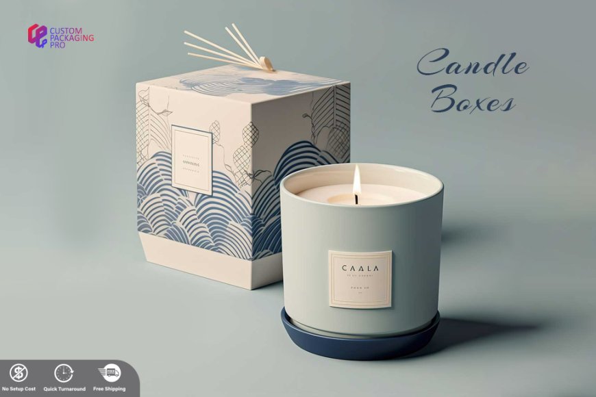 The Vital Role of Candle Boxes in Packaging and Branding