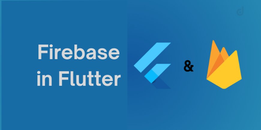 How To Integrate Firebase With A Flutter Application?