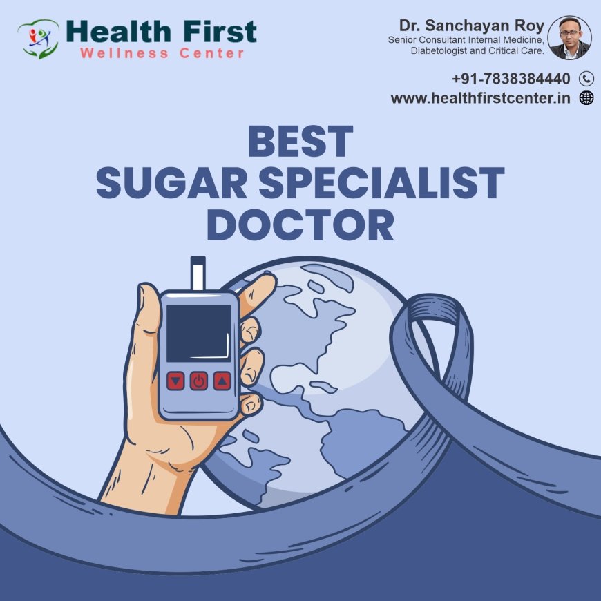 Why Consulting a Sugar Specialist Doctor Can Transform Your Diabetes Management?
