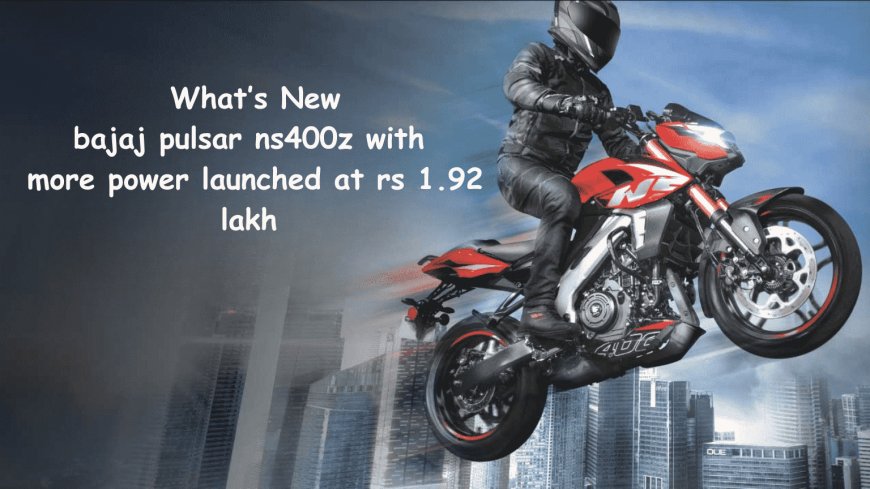 2025 Upgraded Bajaj Pulsar NS400Z Launched at ₹1.92 Lakh with Ride Modes and Traction Control