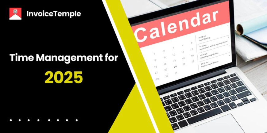Key Time Management Strategies for Small Business Owners and Freelancers in 2025