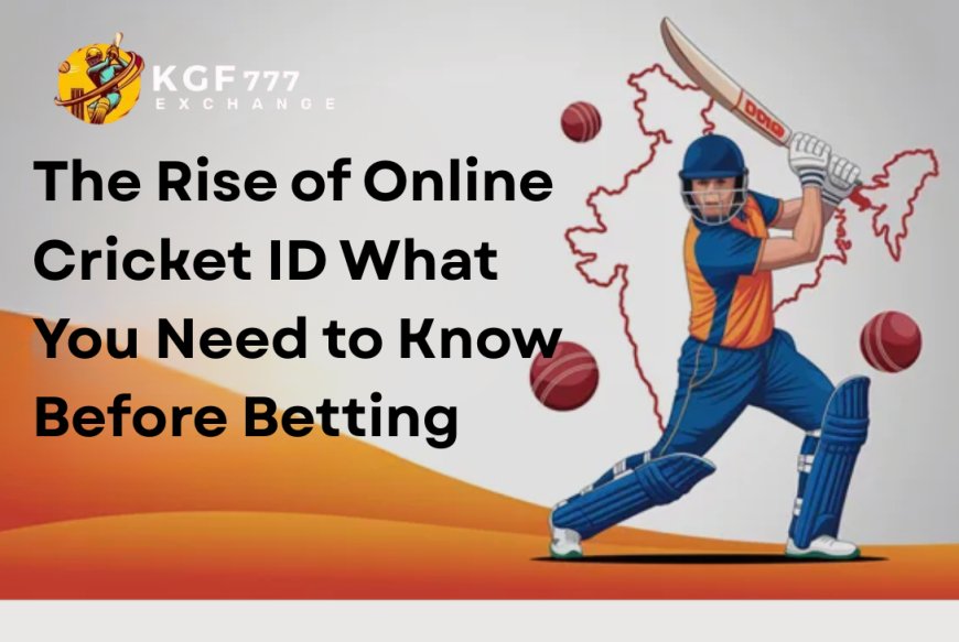The Rise of Online Cricket ID What You Need to Know Before Betting